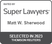 Rated By Super Lawyers | Matt W. Sherwood | Selected In 2023 | Thomson Reuters